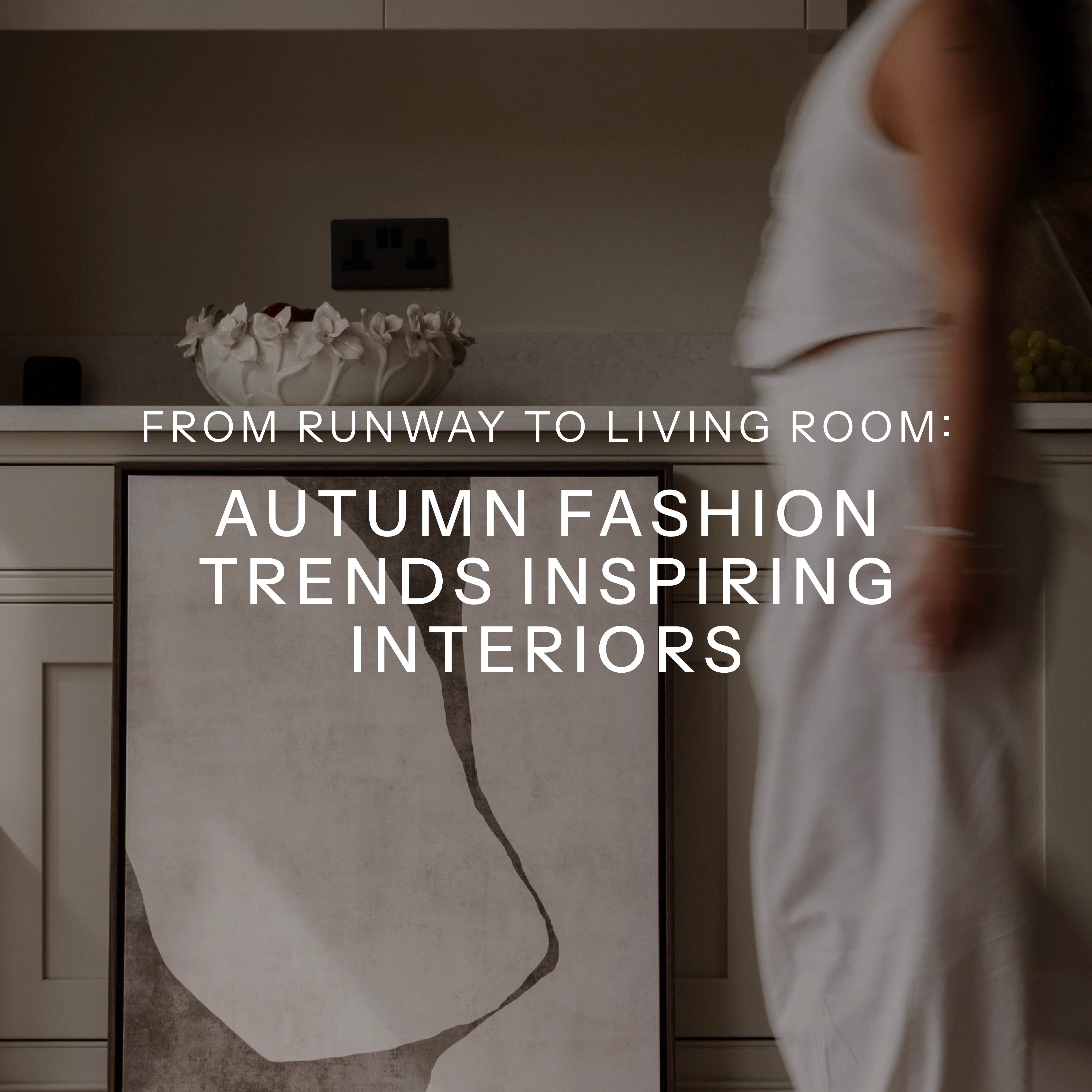 From Runway to Living Room: Autumn Fashion Trends Inspiring Interiors