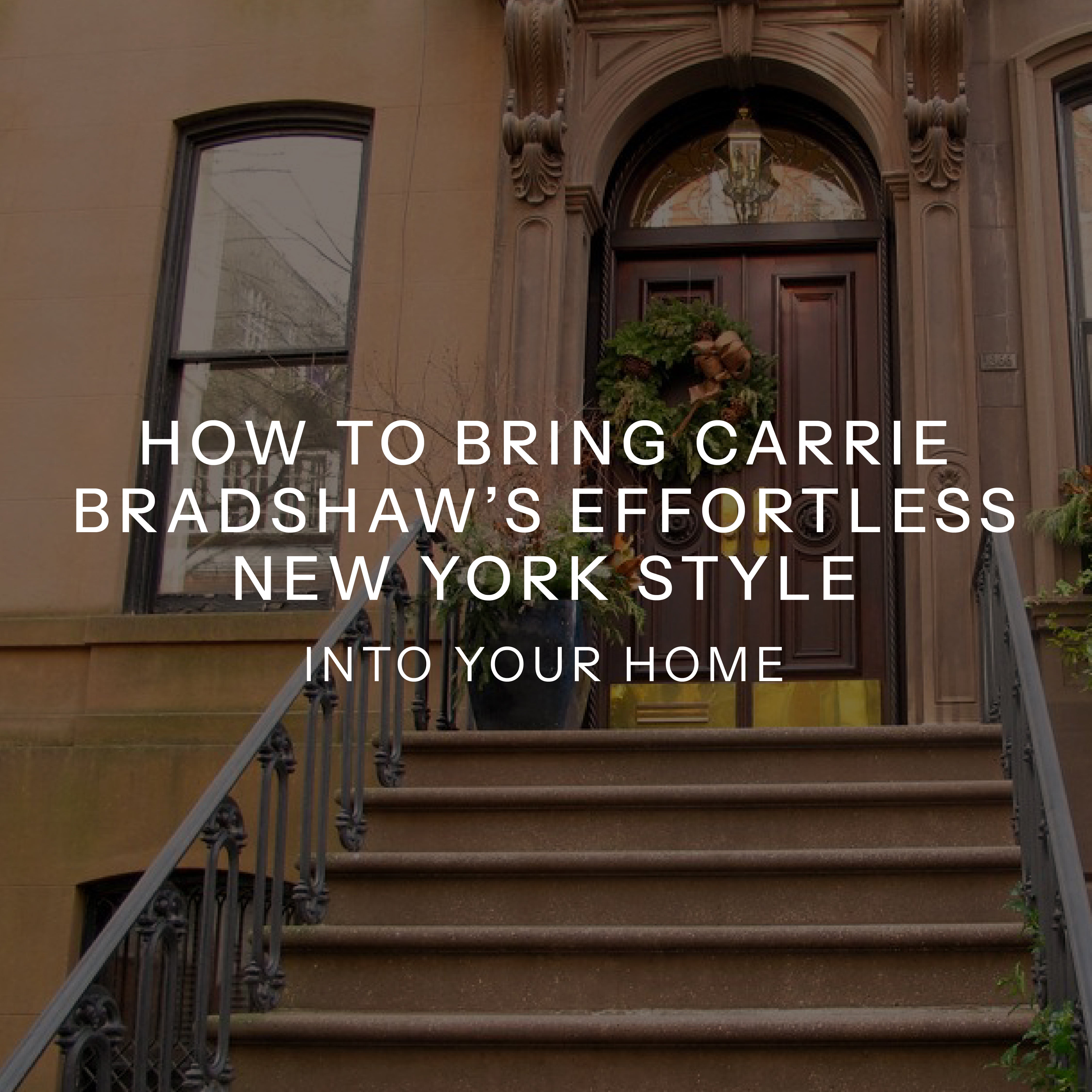 How to Bring Carrie Bradshaw’s Effortless New York Style Into Your Home