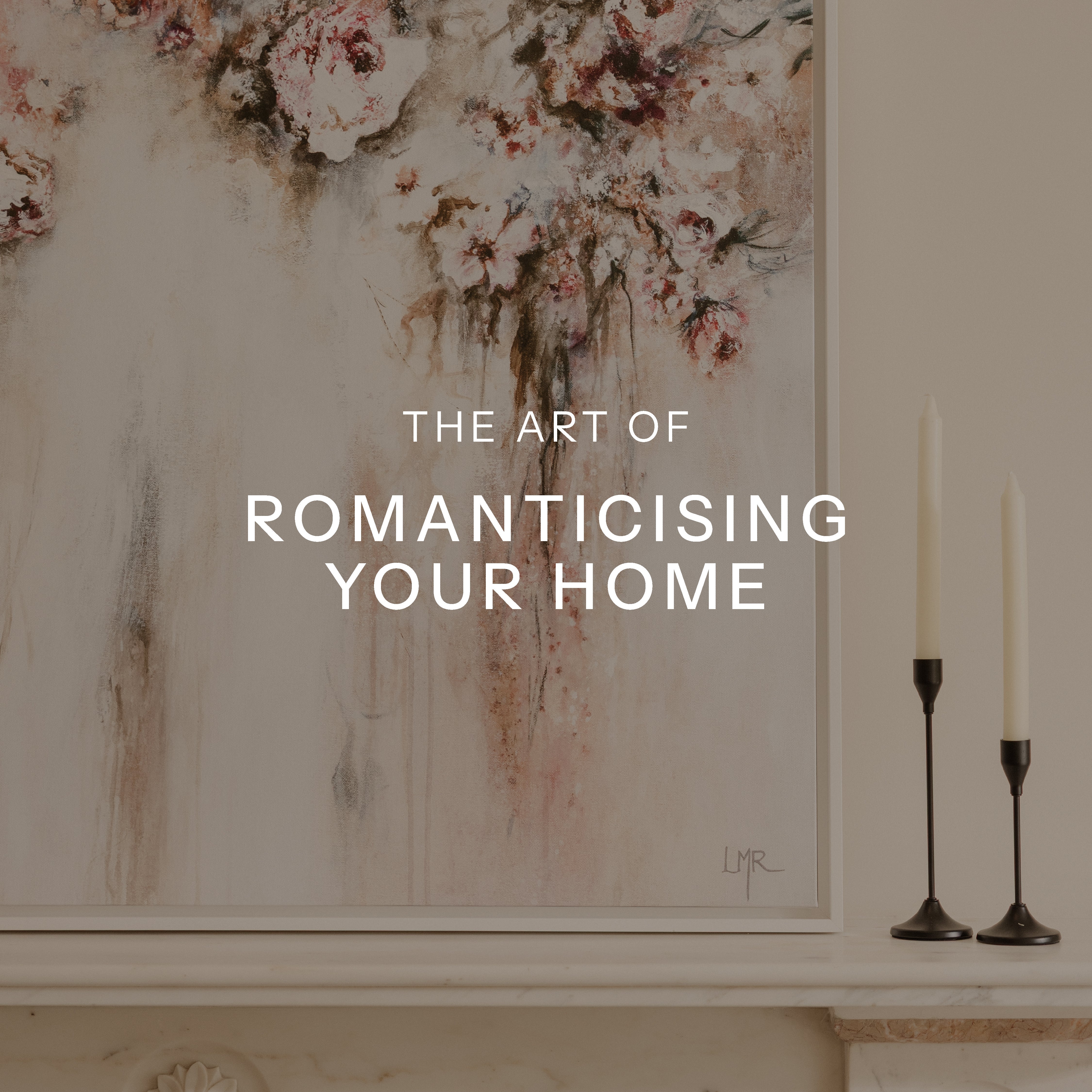 The Art of Romanticising Your Home
